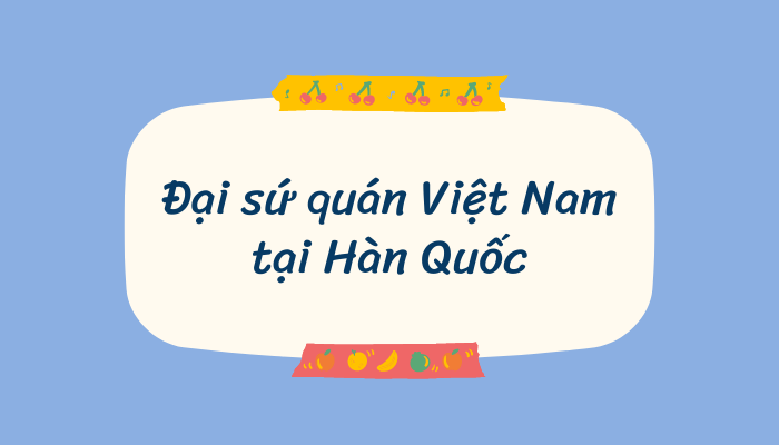 dai-su-quan-Viet-nam-tai-han-quoc